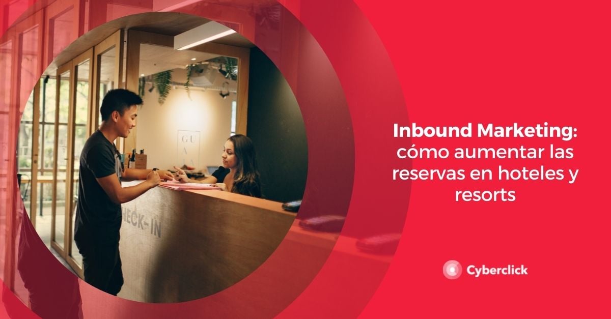 Inbound marketing cómo aumentar las reservas en hoteles y resorts